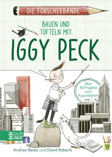 Die Forscherbande: Bauen und Tüfteln mit Iggy Peck